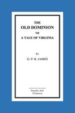 The Old Dominion or a Tale of Virginia