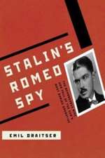 Stalin's Romeo Spy: The Remarkable Rise and Fall of the KGB's Most Daring Operative