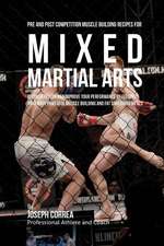 Pre and Post Competition Muscle Building Recipes for Mixed Martial Arts