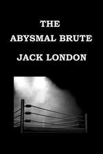 The Abysmal Brute by Jack London