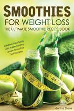 Smoothies for Weight Loss - The Ultimate Smoothie Recipe Book