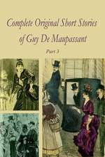 Complete Original Short Stories of Guy de Maupassant Part 3