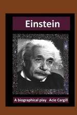 Einstein: A Biographical Play