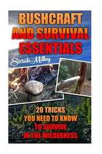 Bushcraft and Survival Essentials 20 Tricks You Need to Know to Survive in the Wilderness