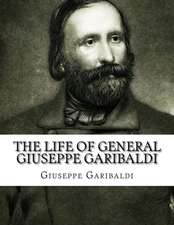 The Life of General Giuseppe Garibaldi: A Powerful Habit to a Bigger Life