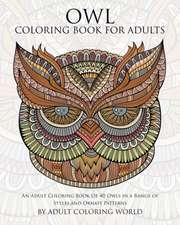 Owl Coloring Book for Adults: An Adult Coloring Book of 40 Owls in a Range of Styles and Ornate Patterns