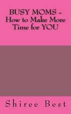 Busy Moms - How to Make More Time for You