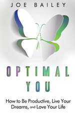 Optimal You: How to Be Productive, Live Your Dreams, and Love Your Life