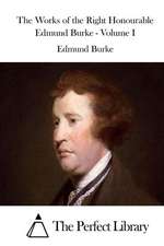 The Works of the Right Honourable Edmund Burke - Volume I: Master of Operational Battle Command- What Lasting Battle Command Lessons Can We Learn from Him?