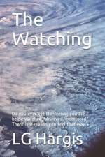 The Watching: Do you ever get the feeling you are being watched, observed, monitored? There is a reason you feel that way.