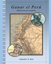 Ganar El Perú: Historia de Una Conquista