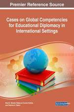 Cases on Global Competencies for Educational Diplomacy in International Settings