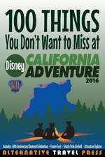 100 Things You Don't Want to Miss at Disney California Adventure 2016