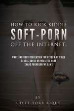 How to Kick Kiddie Soft Porn Off the Internet: Book1