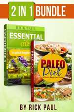 Paleo Diet and Essential Oils Bundle Quick Beginner Guide: (How to Start Paleo, Paleo Diet, Essential Oils for Beginner, Essential Oils Recipes, Aroma