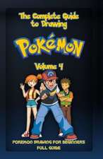 The Complete Guide to Drawing Pokemon Volume 4