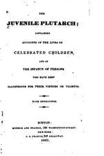 The Juvenile Plutarch, Containing Accounts of the Lives of Celebrated Children