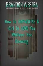 How to Hypnotize a Girl to Love You Without Her Knowing