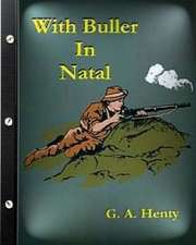 With Buller in Natal (1901) by G. A. Henty (Illustrated)