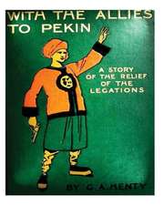 With the Allies to Pekin; A Tale of the Relief of the Legations (1904) G. A. Hen