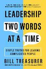 Leadership Two Words at a Time: Simple Truths for Leading Complicated People