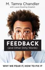 Feedback (and Other Dirty Words): Why We Fear It, How to Fix It