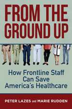 From the Ground Up: How Frontline Staff Can Save Americas Healthcare