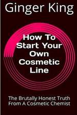 How to Start Your Own Cosmetic Line