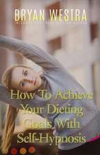 How to Achieve Your Dieting Goals with Self-Hypnosis