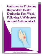 Guidance for Protecting Responders' Health During the First Week Following a Wide-Area Aerosol Anthrax Attack