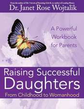 Raising Successful Daughters from Childhood to Womanhood