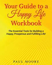 Your Guide to a Happy Life Workbook