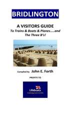 Bridlington - A Visitors Guide to Trains & Boats & Planes And....the 3 B'S!