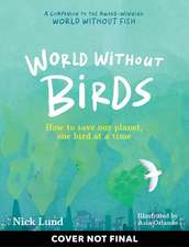 World Without Birds: How to Save Our Planet, One Bird at a Time
