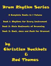 Drum Rhythm Series, 3 Complete Books in 1 Volume