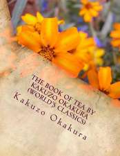 The Book of Tea by Kakuzo Okakura (World's Classics)