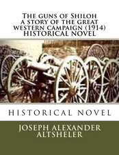 The Guns of Shiloh a Story of the Great Western Campaign (1914) Historical Novel