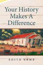 Your History Makes A Difference