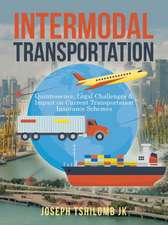 Intermodal Transportation: Quintessence, Legal Challenges & Impact on Current Transportation Insurance Schemes