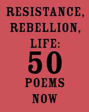 Resistance, Rebellion, Life: 50 Poems Now