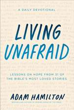 Living Unafraid: Lessons on Hope from 31 of the Bible's Most Loved Stories