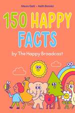 150 Happy Facts by The Happy Broadcast