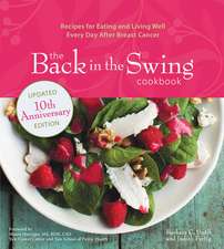 The Back in the Swing Cookbook, 10th Anniversary Edition: Recipes for Eating and Living Well Every Day After Breast Cancer