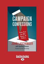 Campaign Confessions: Tales from the War Rooms of Politics (Large Print 16pt)