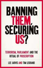 Banning Them, Securing Us?: Terrorism, Parliament and the Ritual of Proscription