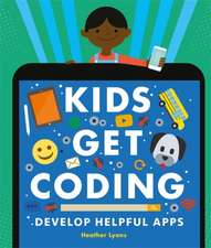 Lyons, H: Kids Get Coding: Develop Helpful Apps