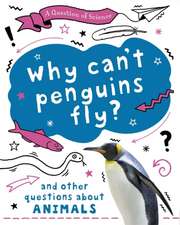 Claybourne, A: A Question of Science: Why can't penguins fly