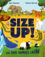 Size Up!: How Baby Animals Grow