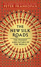 The New Silk Roads: The Present and Future of the World