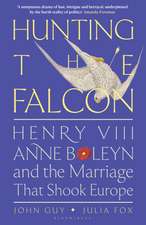 Hunting the Falcon: Henry VIII, Anne Boleyn and the Marriage That Shook Europe